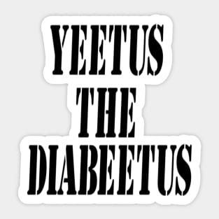 Yeetus The Diabeetus Sticker